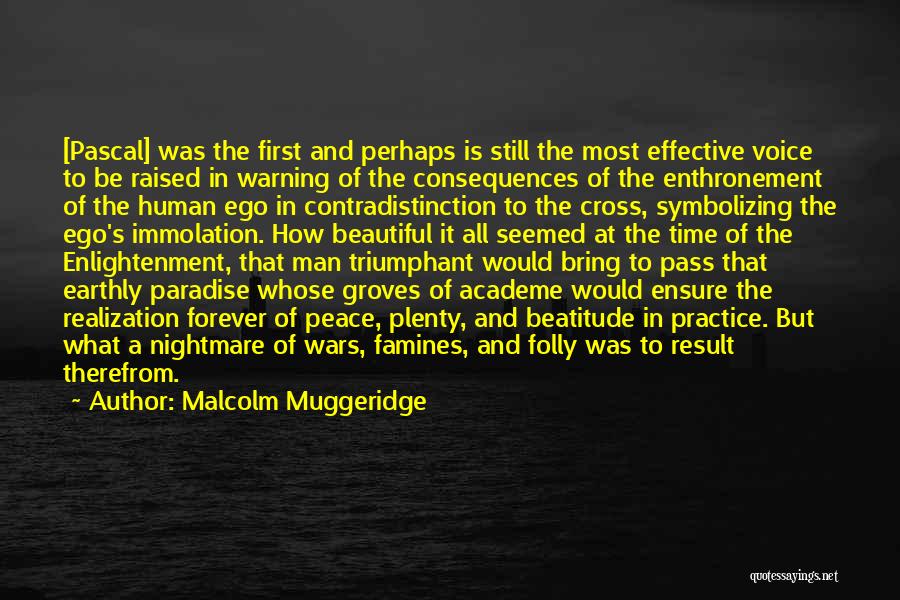 Malcolm Muggeridge Quotes: [pascal] Was The First And Perhaps Is Still The Most Effective Voice To Be Raised In Warning Of The Consequences