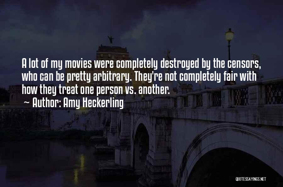 Amy Heckerling Quotes: A Lot Of My Movies Were Completely Destroyed By The Censors, Who Can Be Pretty Arbitrary. They're Not Completely Fair