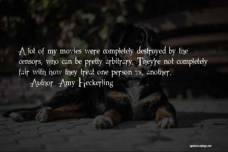 Amy Heckerling Quotes: A Lot Of My Movies Were Completely Destroyed By The Censors, Who Can Be Pretty Arbitrary. They're Not Completely Fair