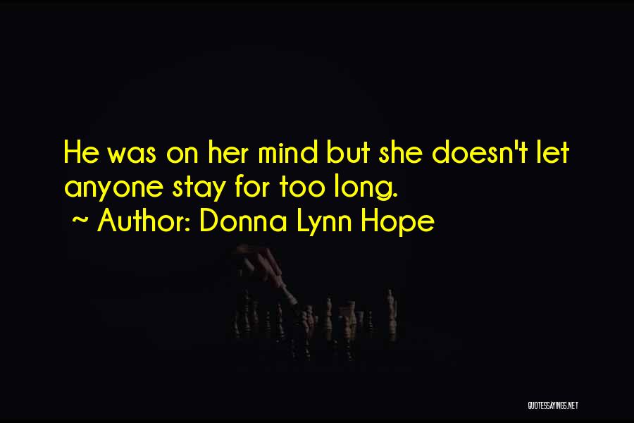Donna Lynn Hope Quotes: He Was On Her Mind But She Doesn't Let Anyone Stay For Too Long.