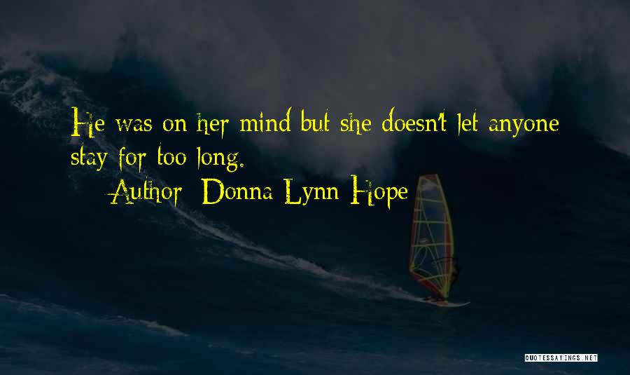 Donna Lynn Hope Quotes: He Was On Her Mind But She Doesn't Let Anyone Stay For Too Long.