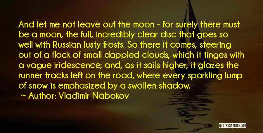 Vladimir Nabokov Quotes: And Let Me Not Leave Out The Moon - For Surely There Must Be A Moon, The Full, Incredibly Clear