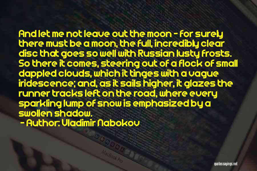 Vladimir Nabokov Quotes: And Let Me Not Leave Out The Moon - For Surely There Must Be A Moon, The Full, Incredibly Clear