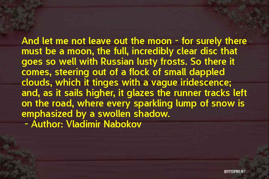 Vladimir Nabokov Quotes: And Let Me Not Leave Out The Moon - For Surely There Must Be A Moon, The Full, Incredibly Clear