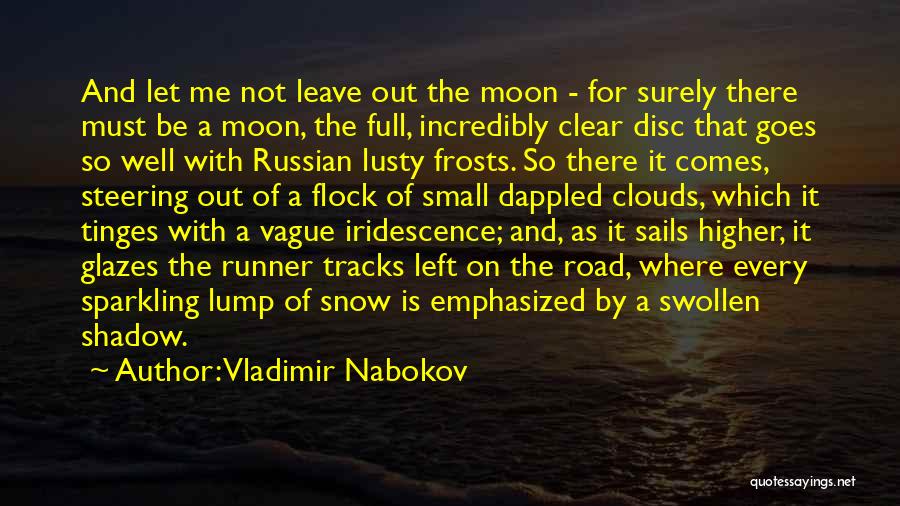 Vladimir Nabokov Quotes: And Let Me Not Leave Out The Moon - For Surely There Must Be A Moon, The Full, Incredibly Clear