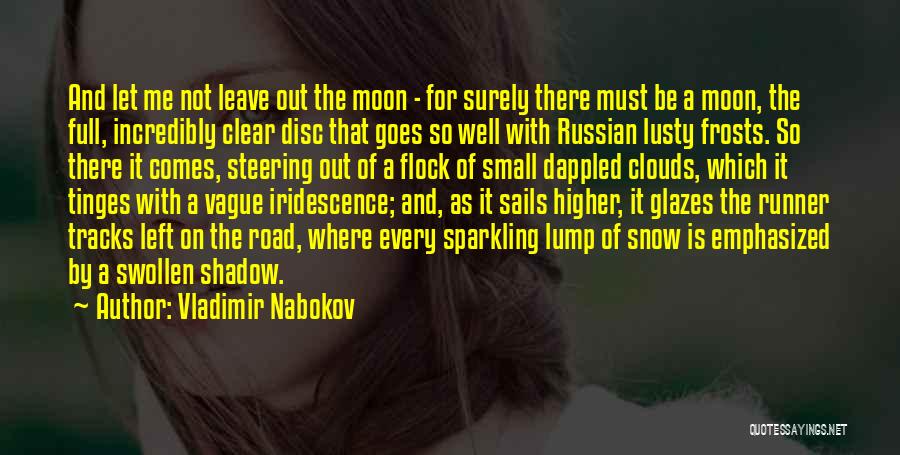 Vladimir Nabokov Quotes: And Let Me Not Leave Out The Moon - For Surely There Must Be A Moon, The Full, Incredibly Clear