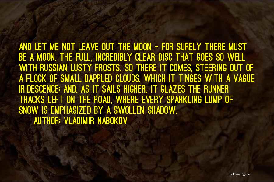Vladimir Nabokov Quotes: And Let Me Not Leave Out The Moon - For Surely There Must Be A Moon, The Full, Incredibly Clear
