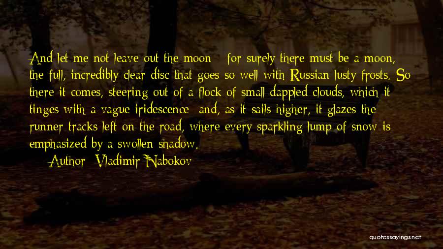 Vladimir Nabokov Quotes: And Let Me Not Leave Out The Moon - For Surely There Must Be A Moon, The Full, Incredibly Clear