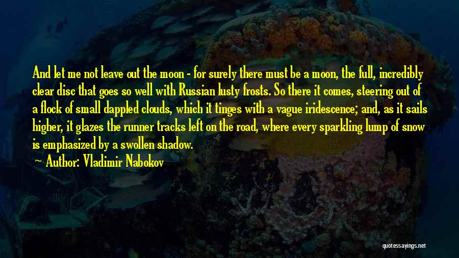 Vladimir Nabokov Quotes: And Let Me Not Leave Out The Moon - For Surely There Must Be A Moon, The Full, Incredibly Clear