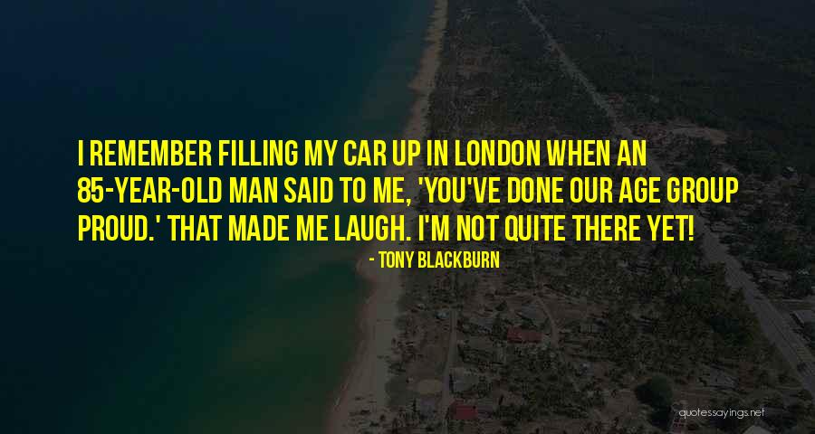 85 Years Old Quotes By Tony Blackburn 85 Years Old Quotes By Tony Blackburn