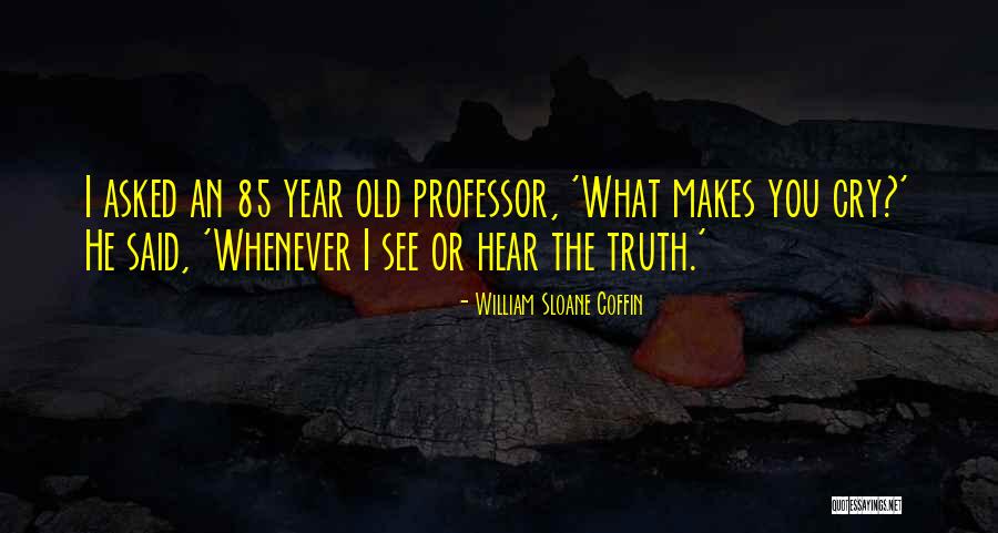 85 Years Old Quotes By William Sloane Coffin 85 Years Old Quotes By William Sloane Coffin