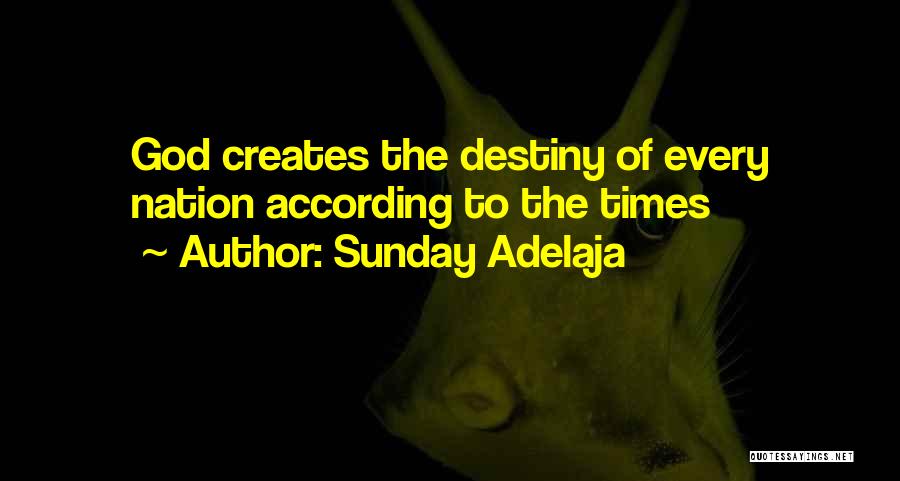 Sunday Adelaja Quotes: God Creates The Destiny Of Every Nation According To The Times