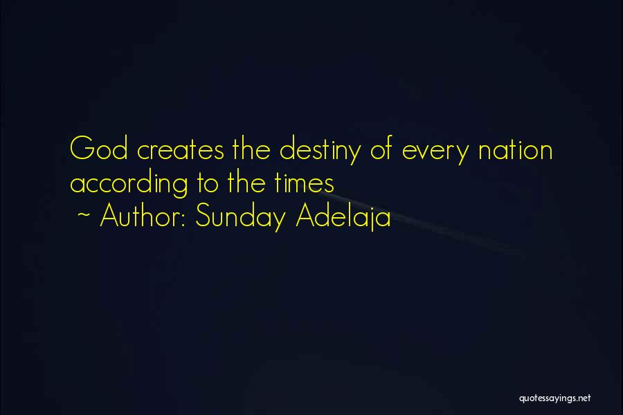 Sunday Adelaja Quotes: God Creates The Destiny Of Every Nation According To The Times