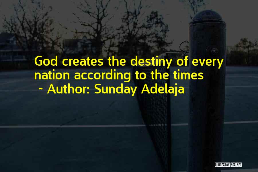 Sunday Adelaja Quotes: God Creates The Destiny Of Every Nation According To The Times