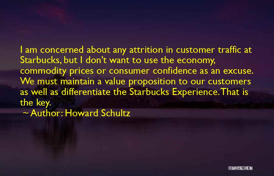 Howard Schultz Quotes: I Am Concerned About Any Attrition In Customer Traffic At Starbucks, But I Don't Want To Use The Economy, Commodity