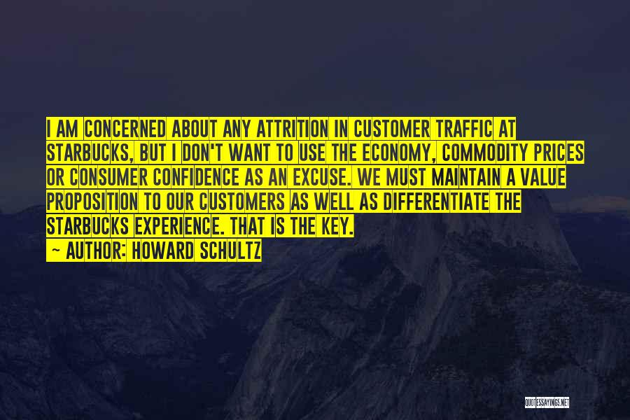 Howard Schultz Quotes: I Am Concerned About Any Attrition In Customer Traffic At Starbucks, But I Don't Want To Use The Economy, Commodity