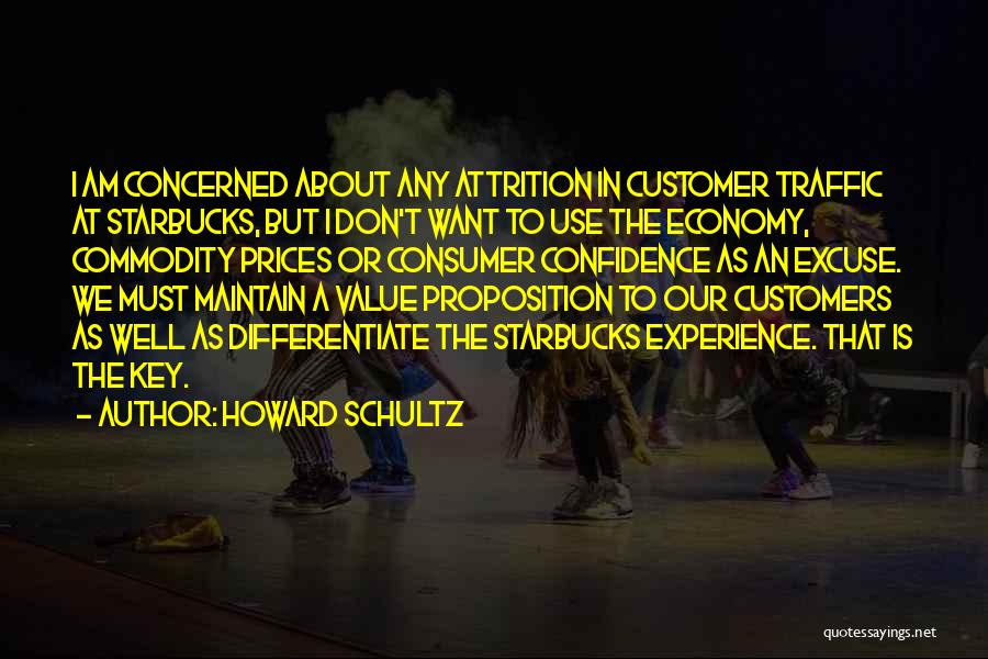 Howard Schultz Quotes: I Am Concerned About Any Attrition In Customer Traffic At Starbucks, But I Don't Want To Use The Economy, Commodity