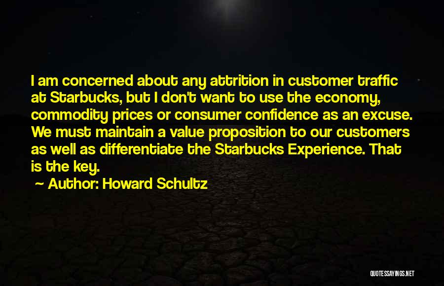 Howard Schultz Quotes: I Am Concerned About Any Attrition In Customer Traffic At Starbucks, But I Don't Want To Use The Economy, Commodity