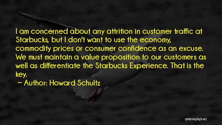 Howard Schultz Quotes: I Am Concerned About Any Attrition In Customer Traffic At Starbucks, But I Don't Want To Use The Economy, Commodity