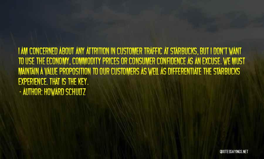 Howard Schultz Quotes: I Am Concerned About Any Attrition In Customer Traffic At Starbucks, But I Don't Want To Use The Economy, Commodity