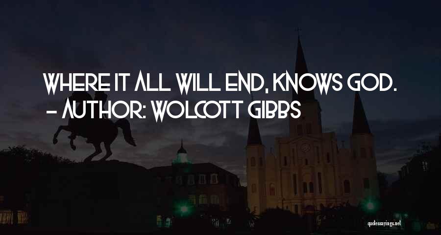 Wolcott Gibbs Quotes: Where It All Will End, Knows God.