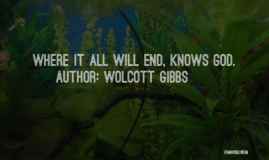 Wolcott Gibbs Quotes: Where It All Will End, Knows God.