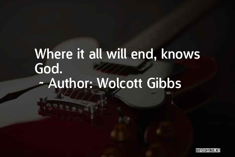 Wolcott Gibbs Quotes: Where It All Will End, Knows God.