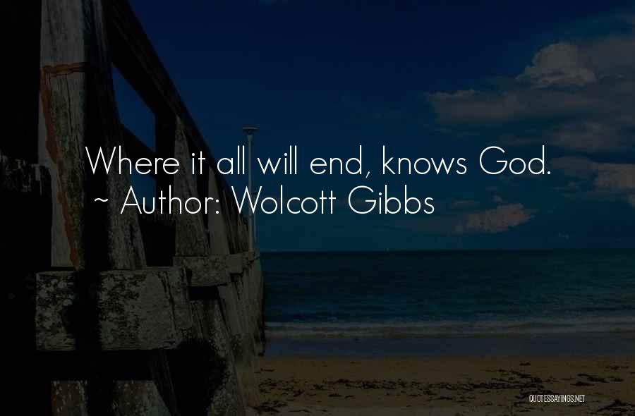 Wolcott Gibbs Quotes: Where It All Will End, Knows God.
