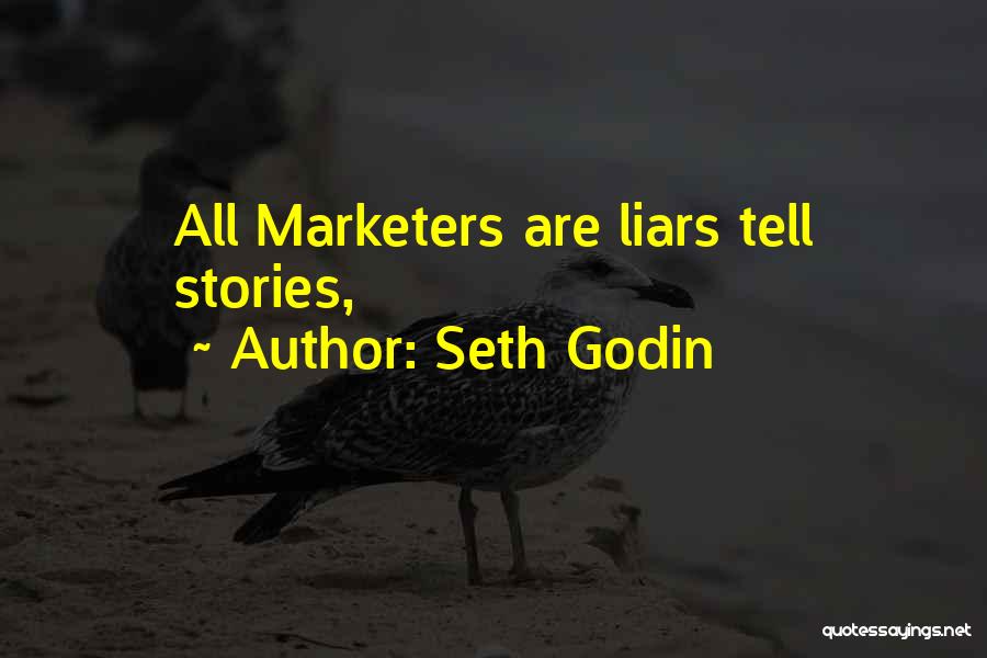 Seth Godin Quotes: All Marketers Are Liars Tell Stories,