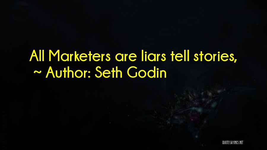 Seth Godin Quotes: All Marketers Are Liars Tell Stories,
