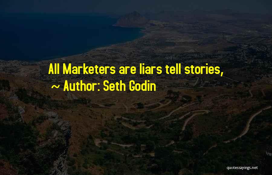 Seth Godin Quotes: All Marketers Are Liars Tell Stories,