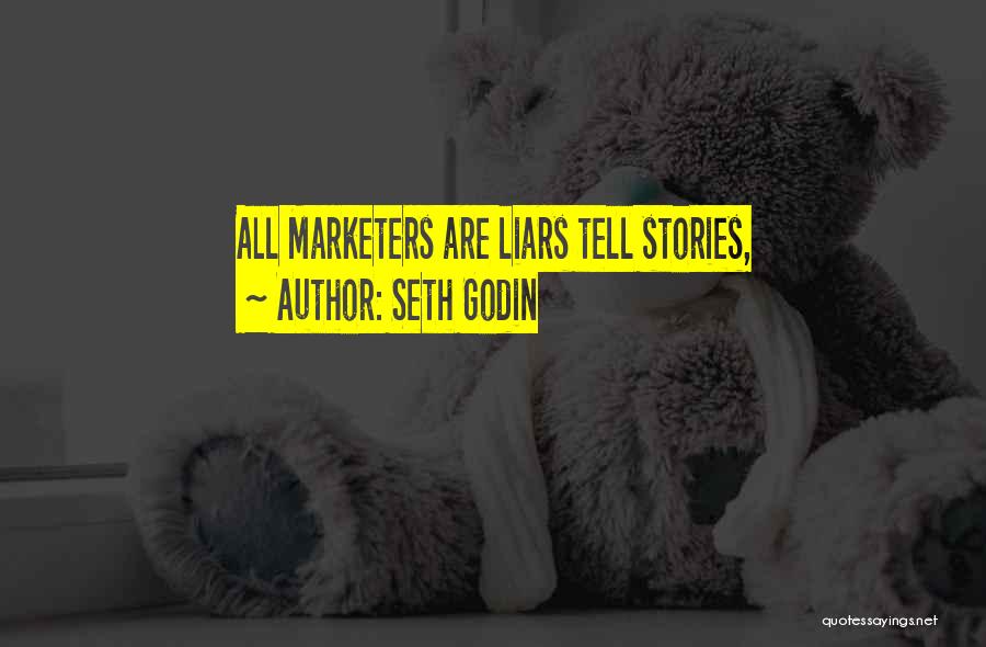 Seth Godin Quotes: All Marketers Are Liars Tell Stories,