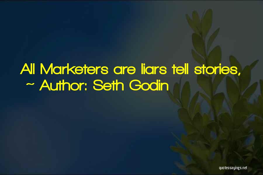 Seth Godin Quotes: All Marketers Are Liars Tell Stories,