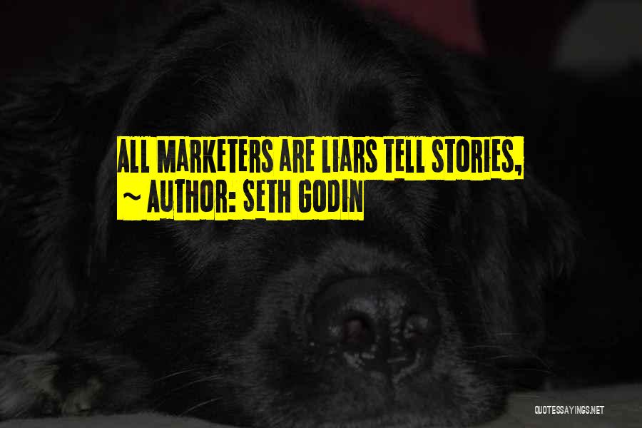 Seth Godin Quotes: All Marketers Are Liars Tell Stories,