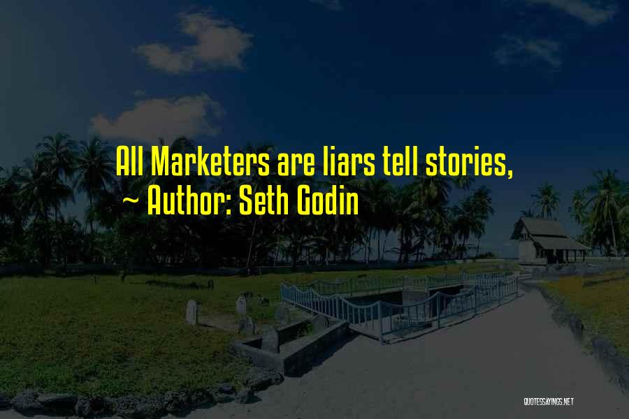 Seth Godin Quotes: All Marketers Are Liars Tell Stories,