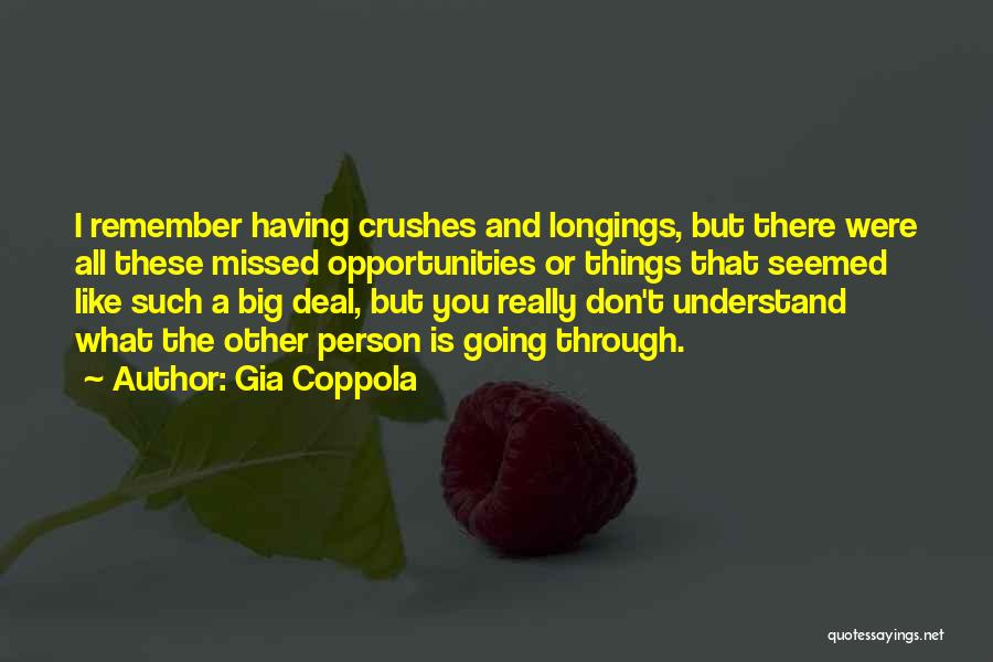 Gia Coppola Quotes: I Remember Having Crushes And Longings, But There Were All These Missed Opportunities Or Things That Seemed Like Such A