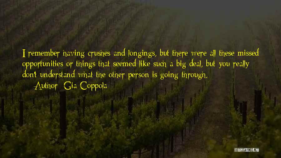 Gia Coppola Quotes: I Remember Having Crushes And Longings, But There Were All These Missed Opportunities Or Things That Seemed Like Such A