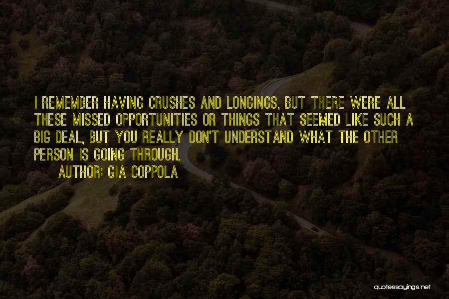 Gia Coppola Quotes: I Remember Having Crushes And Longings, But There Were All These Missed Opportunities Or Things That Seemed Like Such A