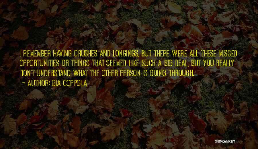 Gia Coppola Quotes: I Remember Having Crushes And Longings, But There Were All These Missed Opportunities Or Things That Seemed Like Such A