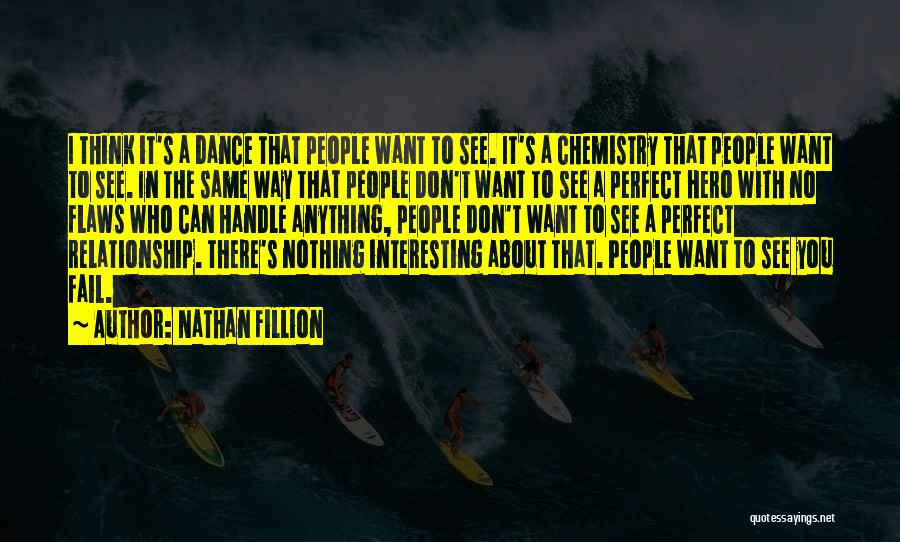 Nathan Fillion Quotes: I Think It's A Dance That People Want To See. It's A Chemistry That People Want To See. In The