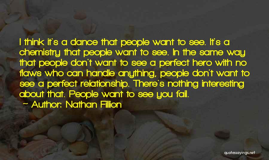Nathan Fillion Quotes: I Think It's A Dance That People Want To See. It's A Chemistry That People Want To See. In The