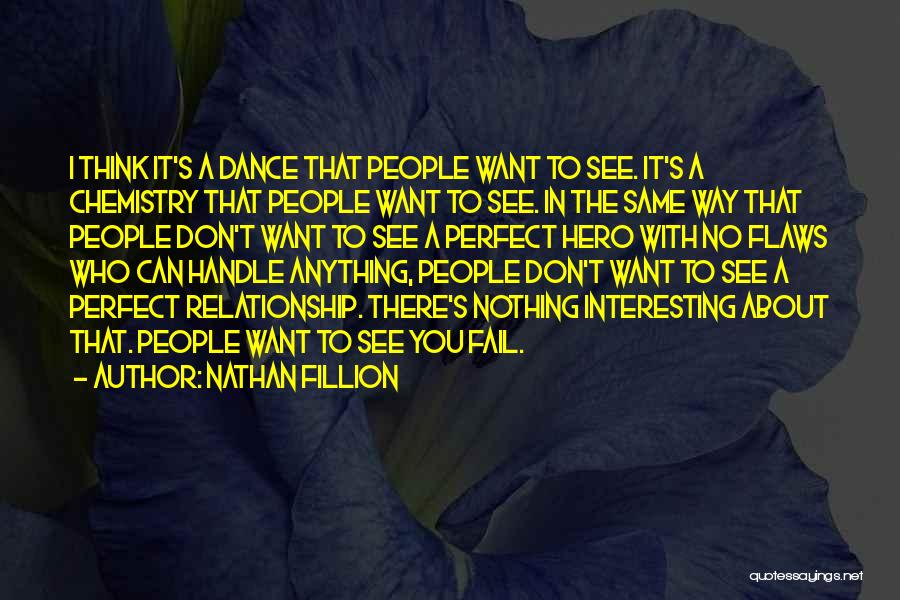 Nathan Fillion Quotes: I Think It's A Dance That People Want To See. It's A Chemistry That People Want To See. In The