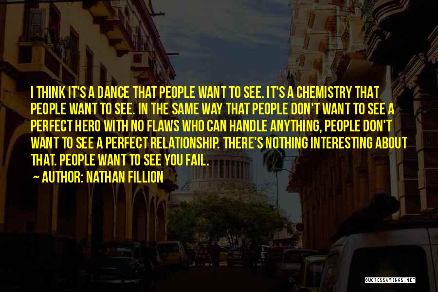 Nathan Fillion Quotes: I Think It's A Dance That People Want To See. It's A Chemistry That People Want To See. In The