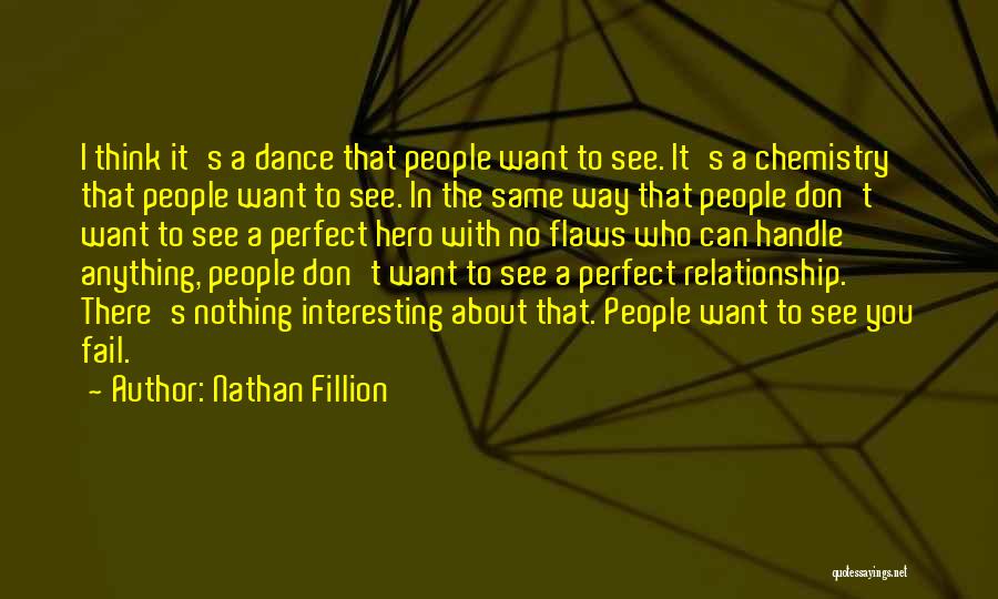 Nathan Fillion Quotes: I Think It's A Dance That People Want To See. It's A Chemistry That People Want To See. In The