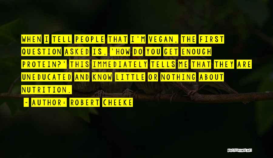 Robert Cheeke Quotes: When I Tell People That I'm Vegan, The First Question Asked Is, 'how Do You Get Enough Protein?' This Immediately