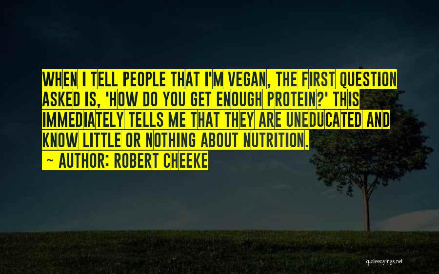 Robert Cheeke Quotes: When I Tell People That I'm Vegan, The First Question Asked Is, 'how Do You Get Enough Protein?' This Immediately