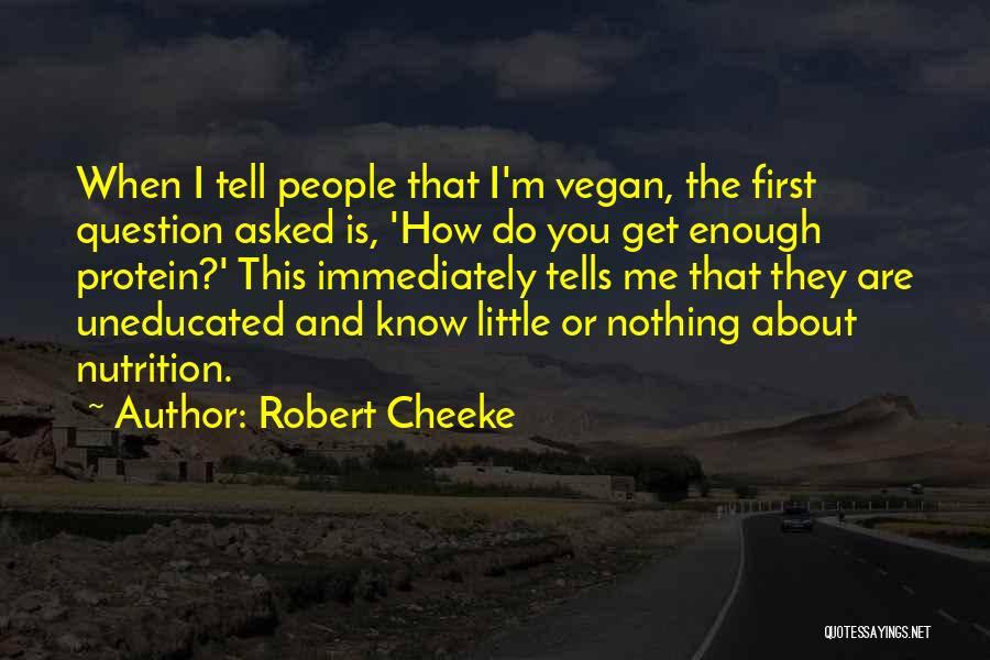 Robert Cheeke Quotes: When I Tell People That I'm Vegan, The First Question Asked Is, 'how Do You Get Enough Protein?' This Immediately