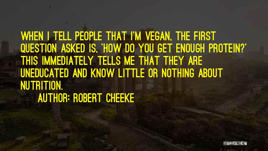 Robert Cheeke Quotes: When I Tell People That I'm Vegan, The First Question Asked Is, 'how Do You Get Enough Protein?' This Immediately