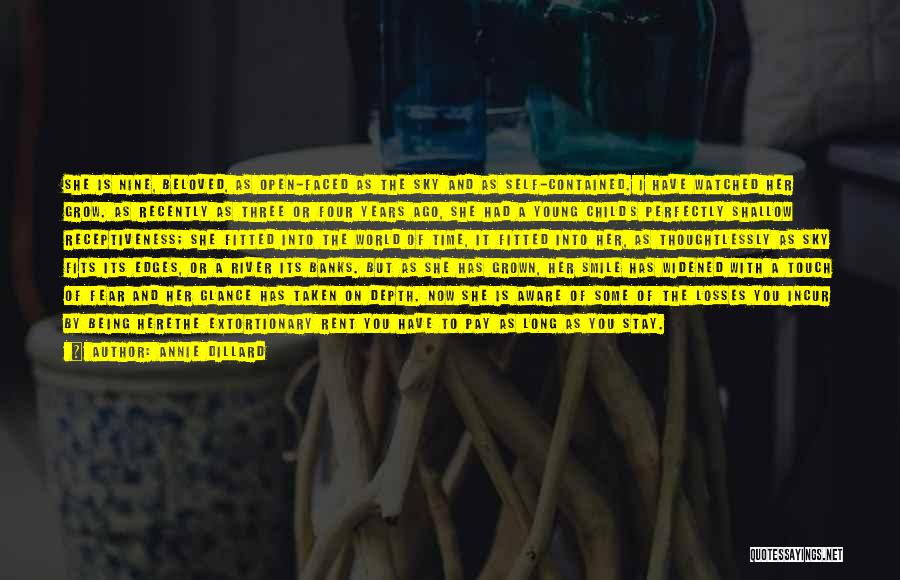 Annie Dillard Quotes: She Is Nine, Beloved, As Open-faced As The Sky And As Self-contained. I Have Watched Her Grow. As Recently As