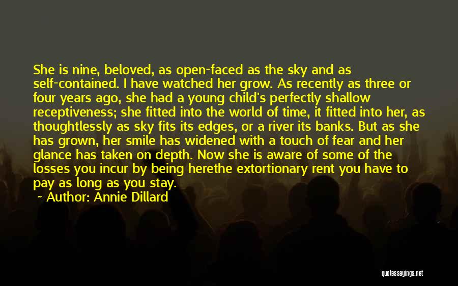 Annie Dillard Quotes: She Is Nine, Beloved, As Open-faced As The Sky And As Self-contained. I Have Watched Her Grow. As Recently As